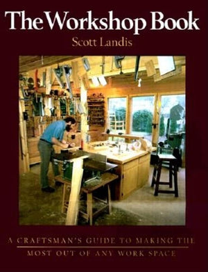 The Workshop Book: A Craftman's Guide to Making the Most of Any Work Space,New