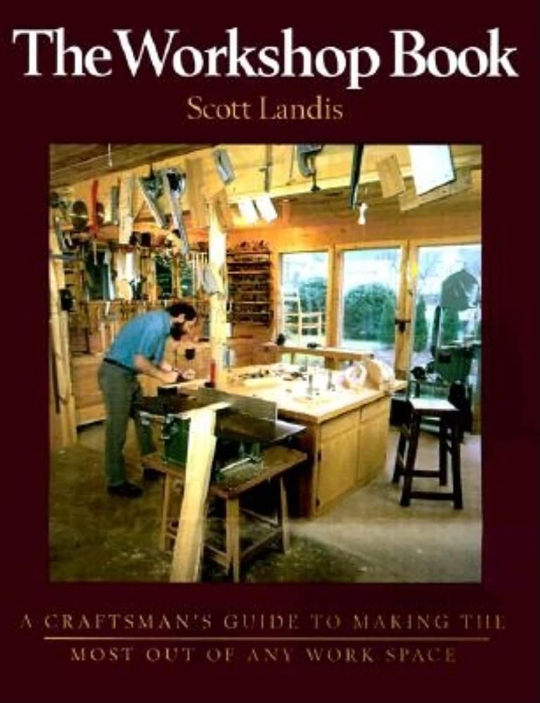 The Workshop Book: A Craftman's Guide to Making the Most of Any Work Space,New