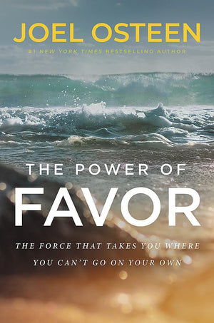 The Power of Favor: The Force That Will Take You Where You Can't Go on Your Own,New