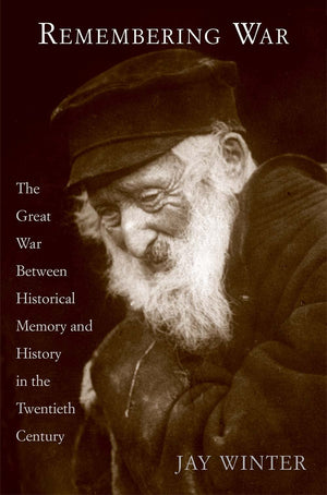 Remembering War: The Great War Between Memory And History In The 20Th Century,New