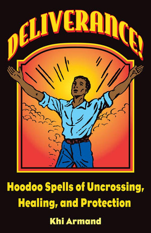 Deliverance! Hoodoo Spells Of Uncrossing, Healing, And Protection-new,New