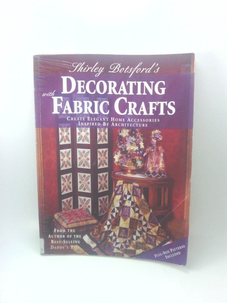 Shirley Botsford's Decorating With Fabric Crafts: Create Elegant Home Accessories Inspired by Architecture,Used