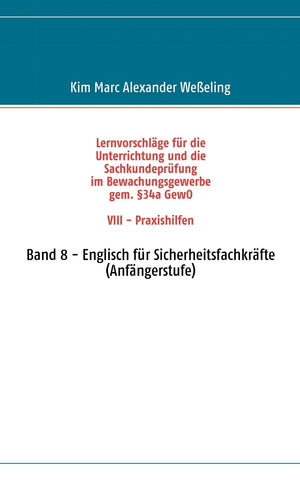 Lernvorschlge fr die Sachkundeprfung im Bewachungsgewerbe gem. 34a GewO VIII  Praxishilfen: Band 8  Englisch fr Sicherheitsfac,Used
