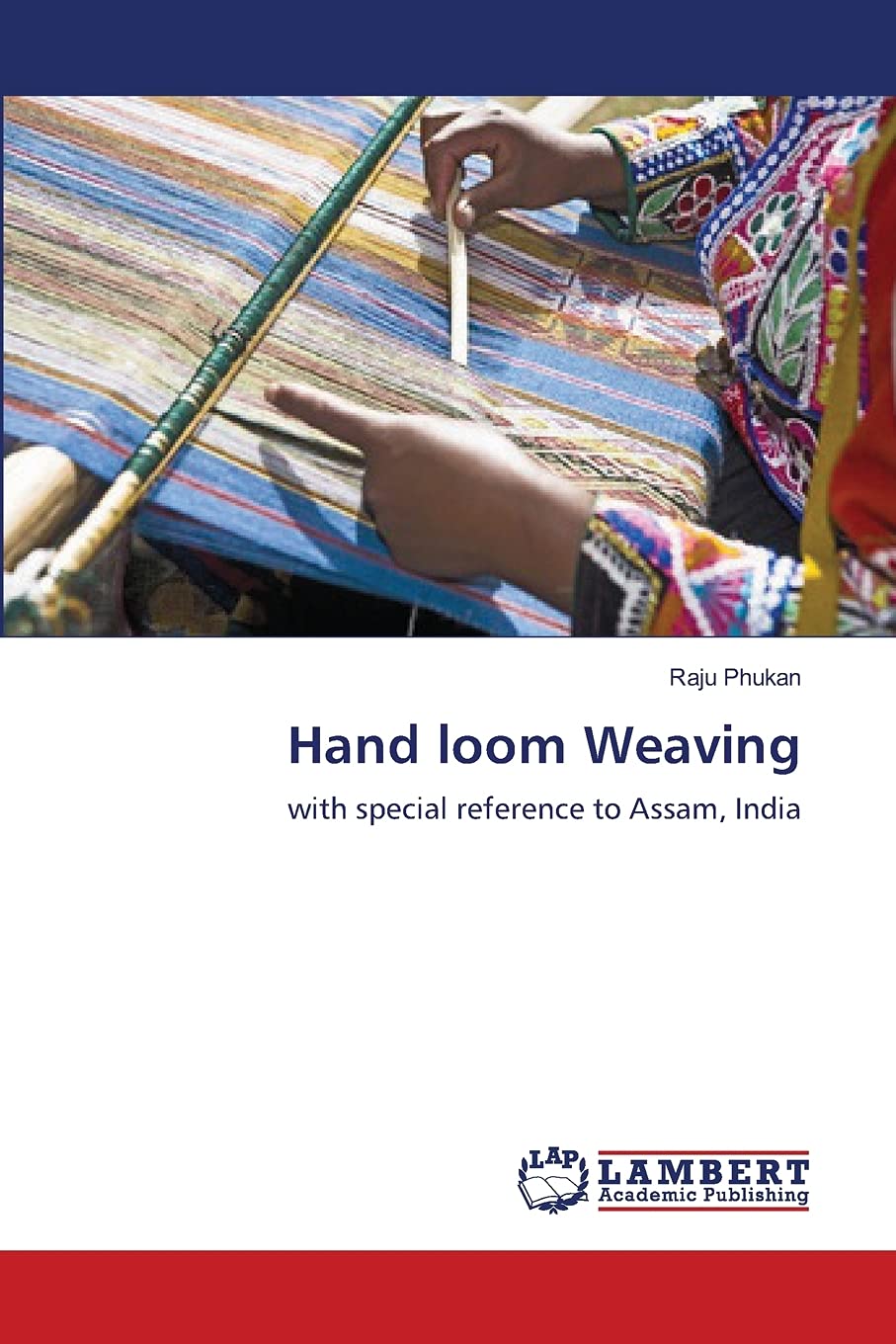 Hand loom Weaving: with special reference to Assam, India,Used