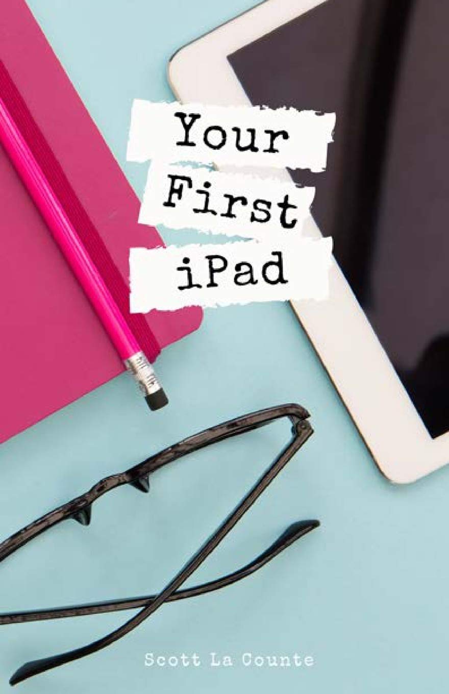 Your First Ipad: The Easy Guide To Ipad 10.2 And Other Ipads Running Ipados 13