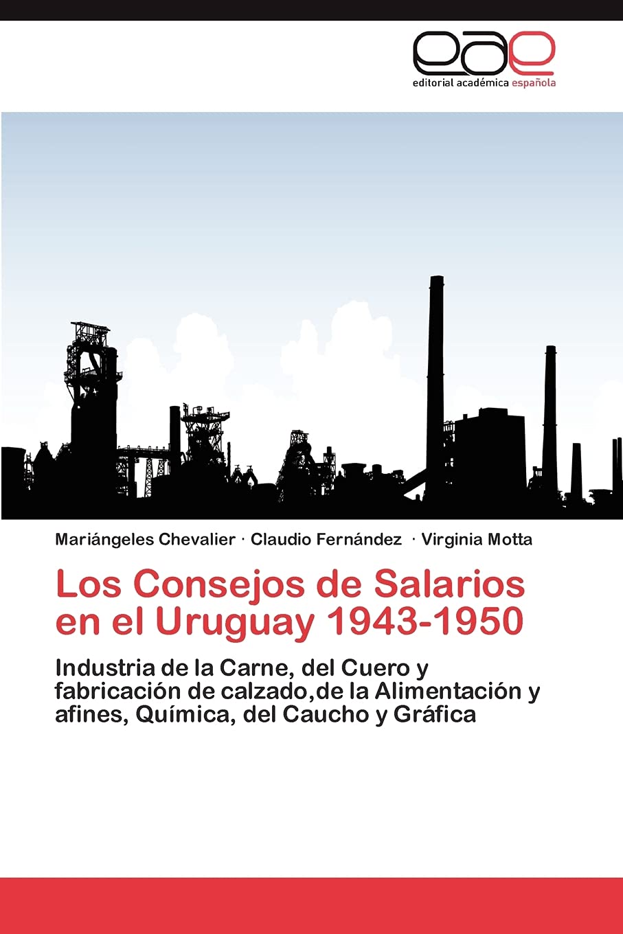 Los Consejos de Salarios en el Uruguay 19431950: Industria de la Carne, del Cuero y fabricacin de calzado,de la Alimentacin,Used