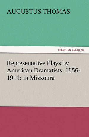 Representative Plays by American Dramatists: 18561911: In Mizzoura,Used