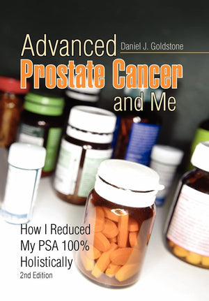 Advanced Prostate Cancer and Me, How I Reduced My PSA 100% Holistically,Used
