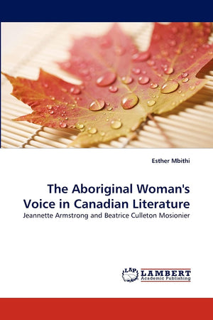 The Aboriginal Woman's Voice in Canadian Literature: Jeannette Armstrong and Beatrice Culleton Mosionier,Used