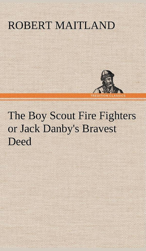 The Boy Scout Fire Fighters or Jack Danby's Bravest Deed,Used