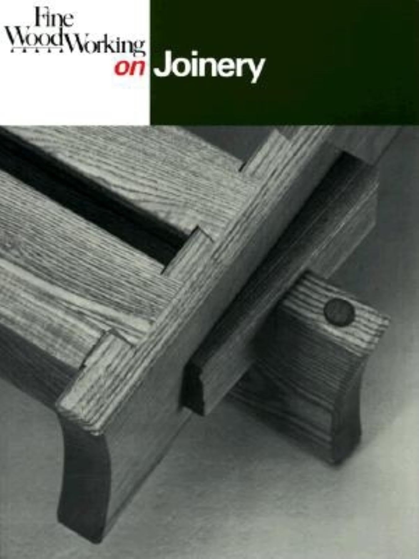 Fine Woodworking On Joinery: 36 Articles Selected By The Editors Of 'Fine Woodworking' Magazine