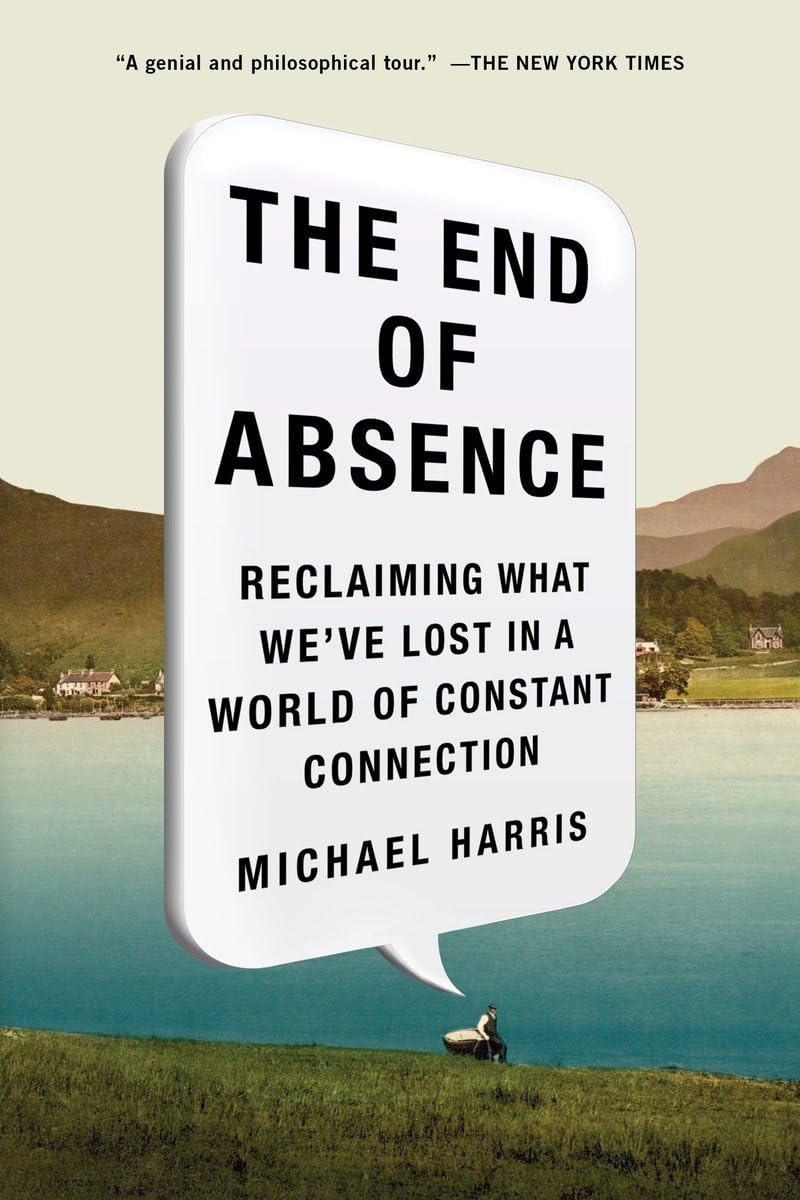 The End of Absence: Reclaiming What We've Lost in a World of Constant Connection,Used