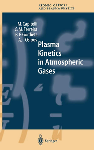 Plasma Kinetics in Atmospheric Gases (Springer Series on Atomic, Optical, and Plasma Physics, 31),New