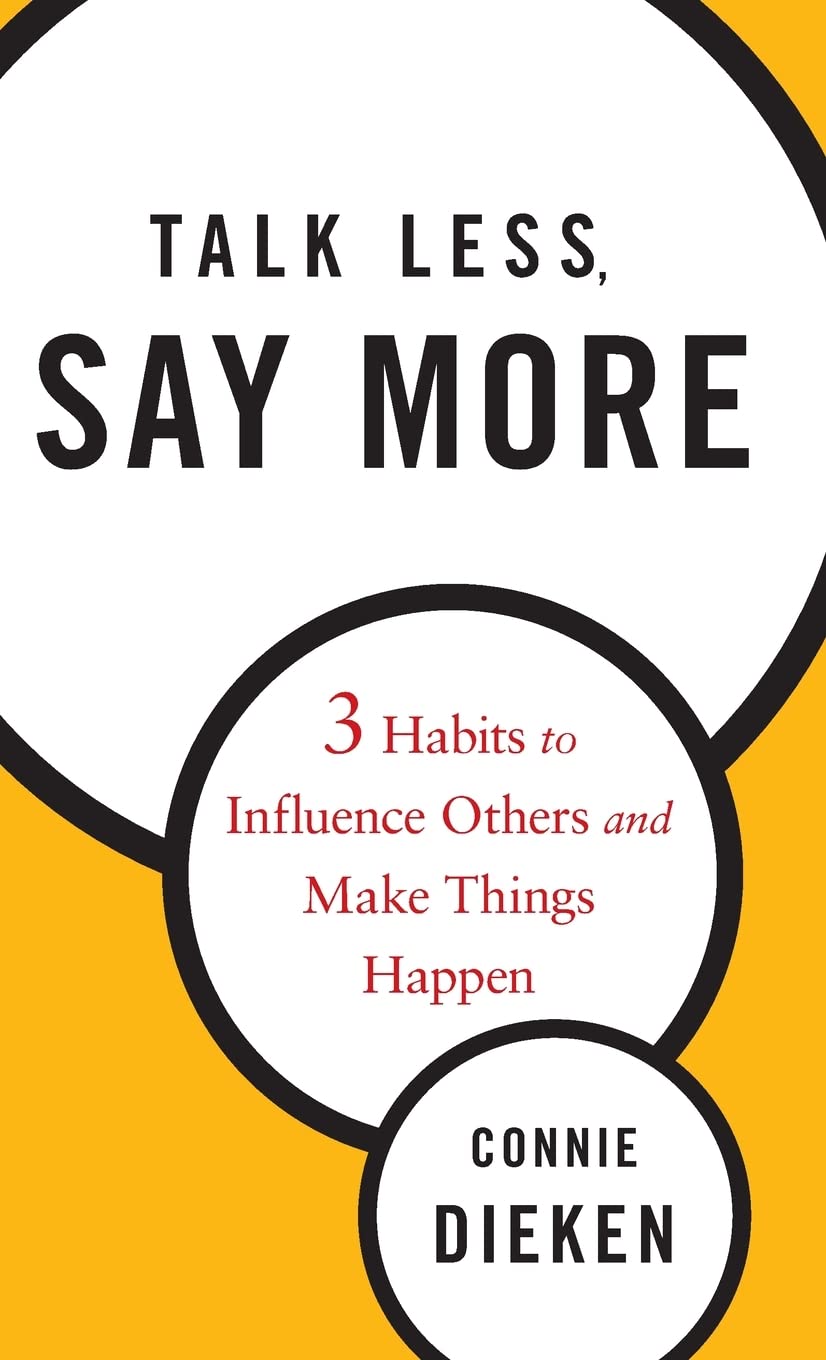Talk Less, Say More: Three Habits to Influence Others and Make Things Happen,Used