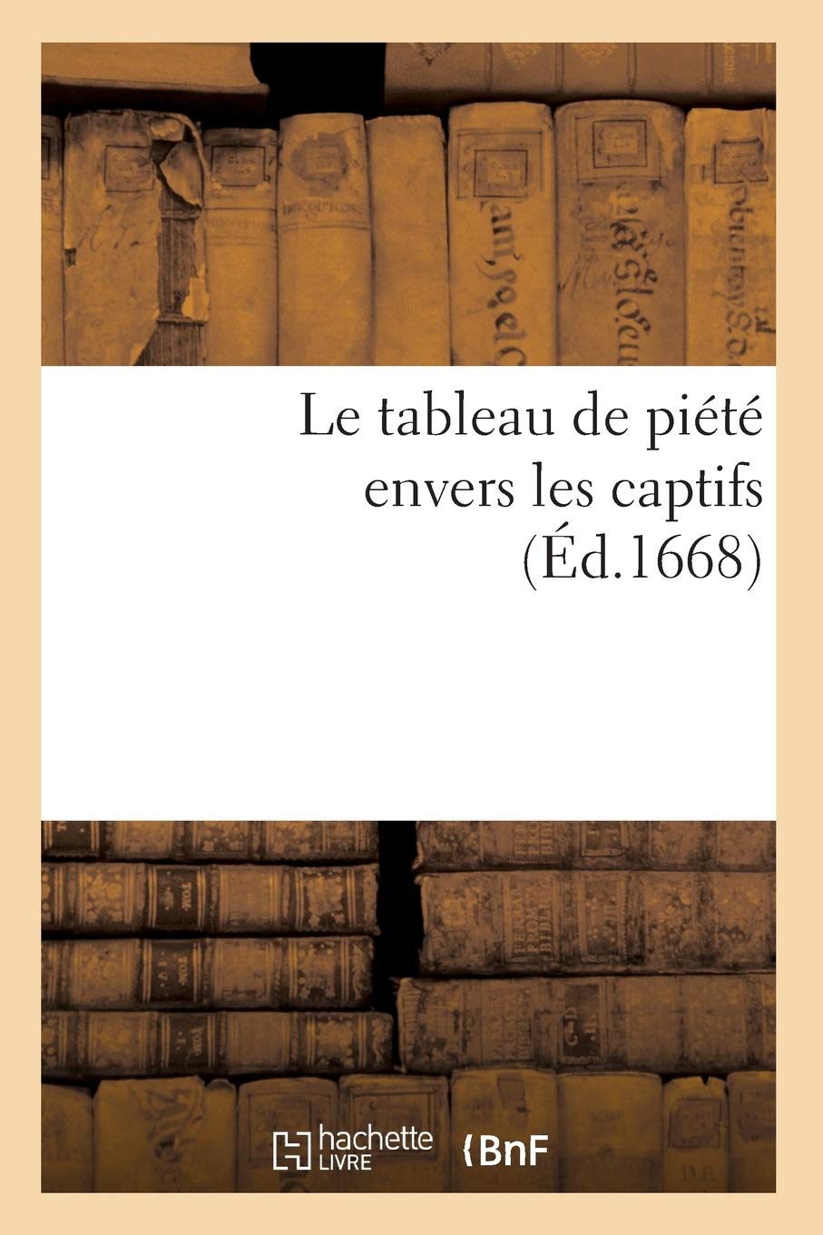 Le Tableau De Pit Envers Les Captifs, (D.1668) (Religion) (French Edition),New