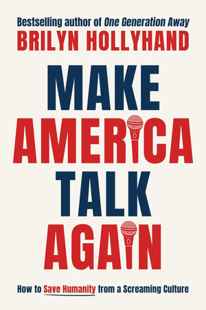 Make America Talk Again: How To Save Humanity From A Screaming Culture