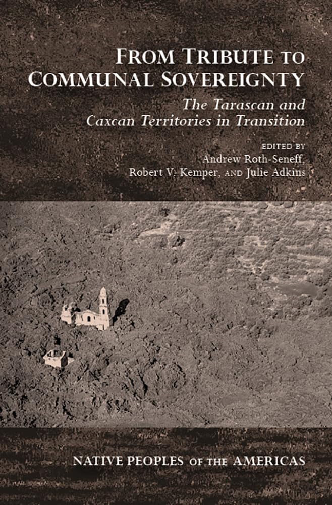 From Tribute To Communal Sovereignty: The Tarascan And Caxcan Territories In Transition (Native Peoples Of The Americas),Used