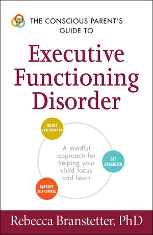The Conscious Parent's Guide to Executive Functioning Disorder: A Mindful Approach for Helping Your child Focus and Learn (Consc,Used