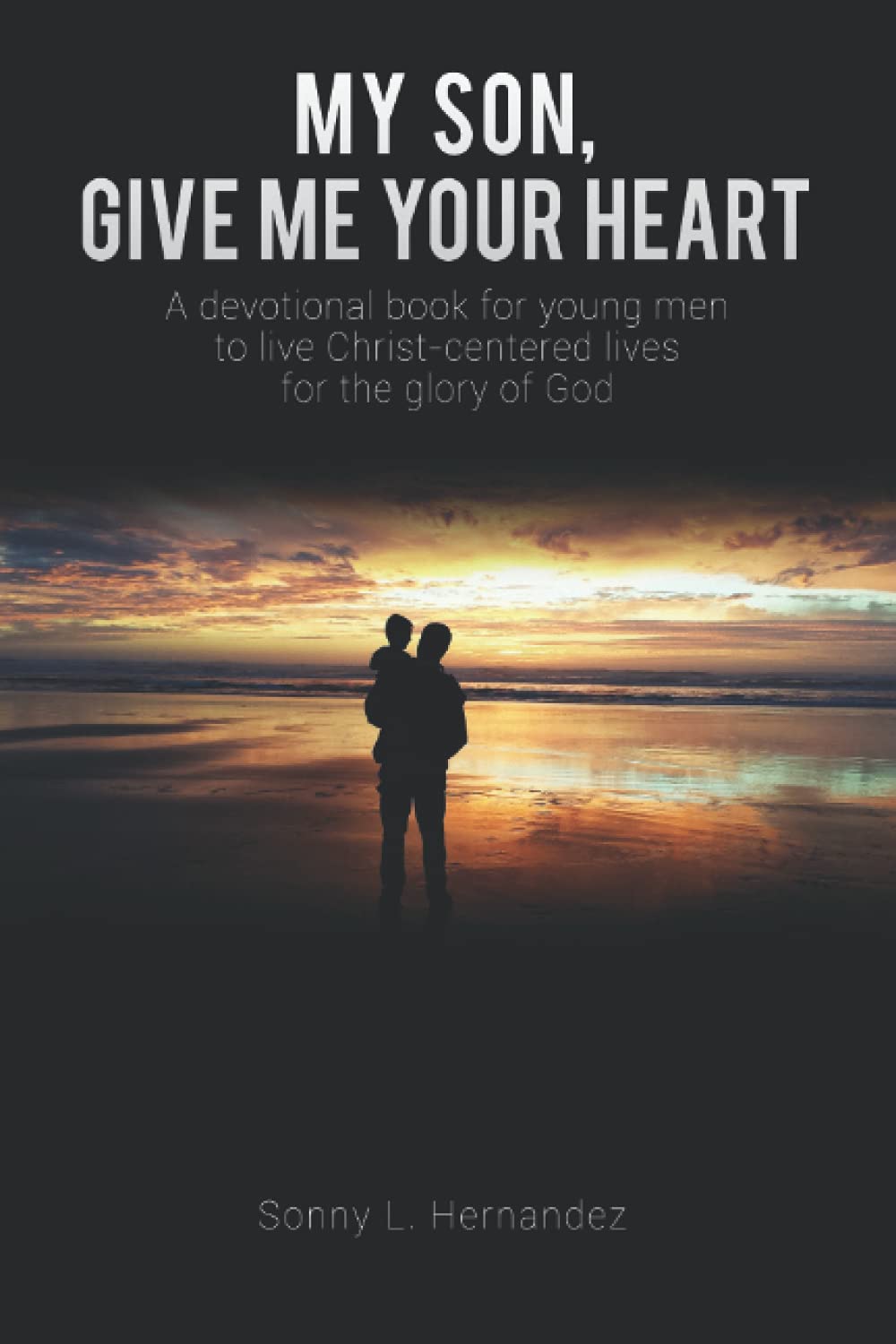 MY SON, GIVE ME YOUR HEART: A devotional book for young men to live Christcentered lives for the glory of God,Used