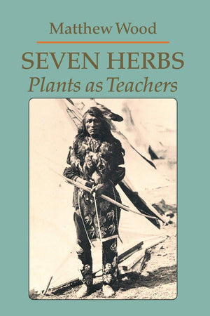 Seven Herbs: Plants as Teachers,New