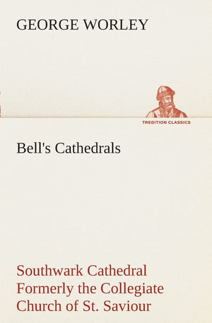 Bell's Cathedrals: Southwark Cathedral Formerly the Collegiate Church of St. Saviour, Otherwise St. Mary Overie. A Short History,Used