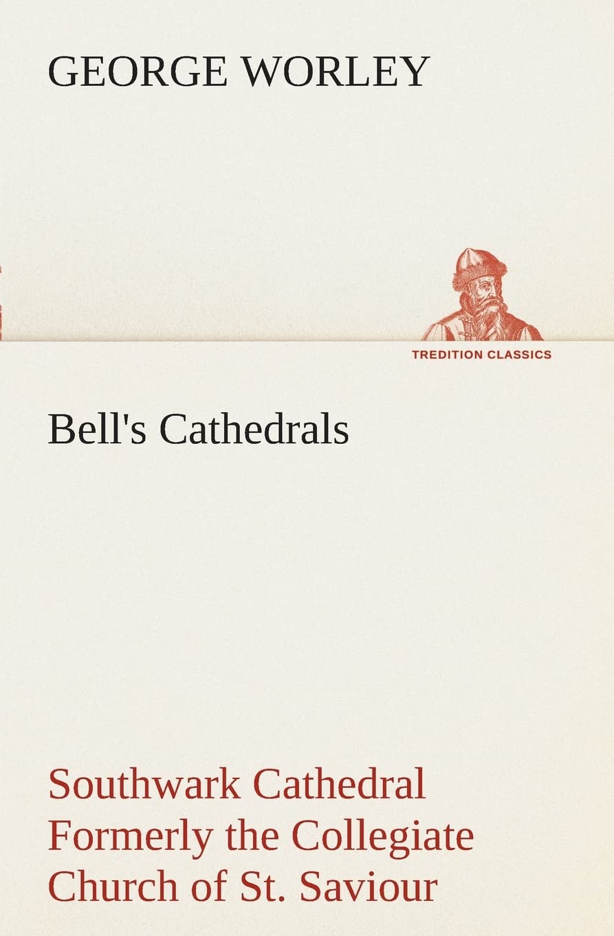 Bell's Cathedrals: Southwark Cathedral Formerly the Collegiate Church of St. Saviour, Otherwise St. Mary Overie. A Short History,Used