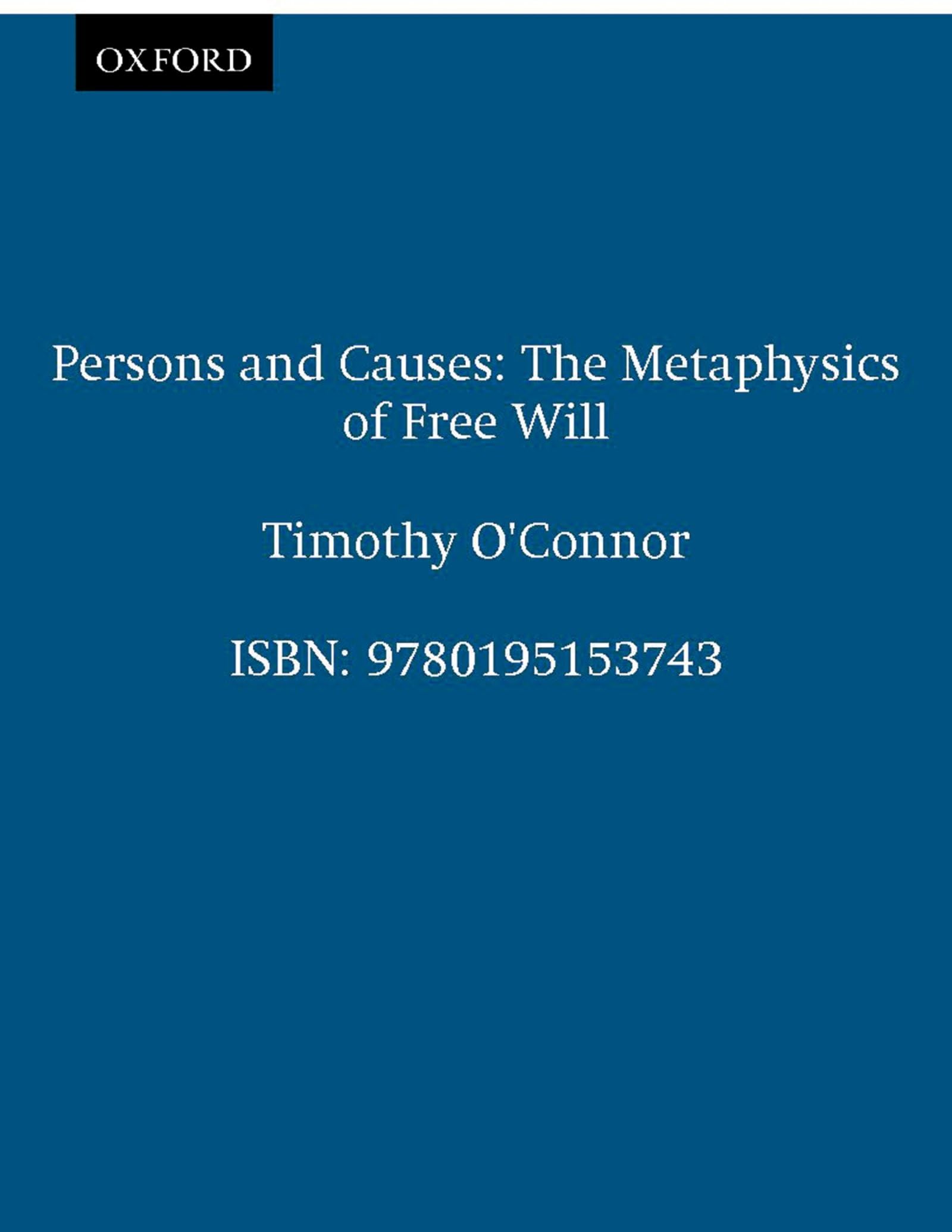 Persons And Causes: The Metaphysics Of Free Will
