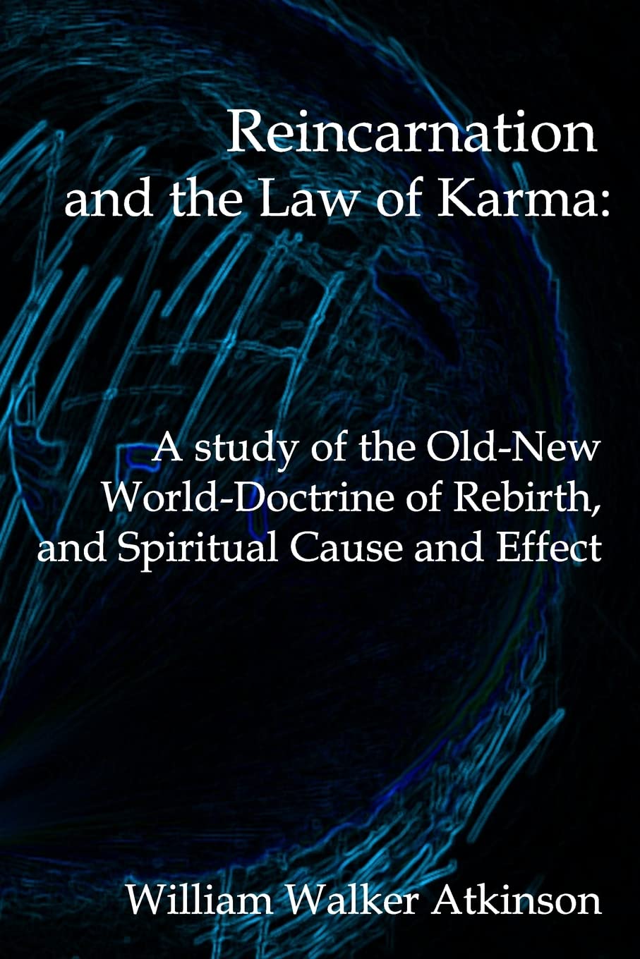 Reincarnation And The Law Of Karma: A Study Of TheoldNew WorldDoctrine Of Rebirth, And Spiritual Cause And Effect,Used