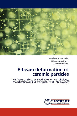 Ebeam deformation of ceramic particles: The Effects of Electron Irradiation on Morphology, Modification and Microstructure of T,Used