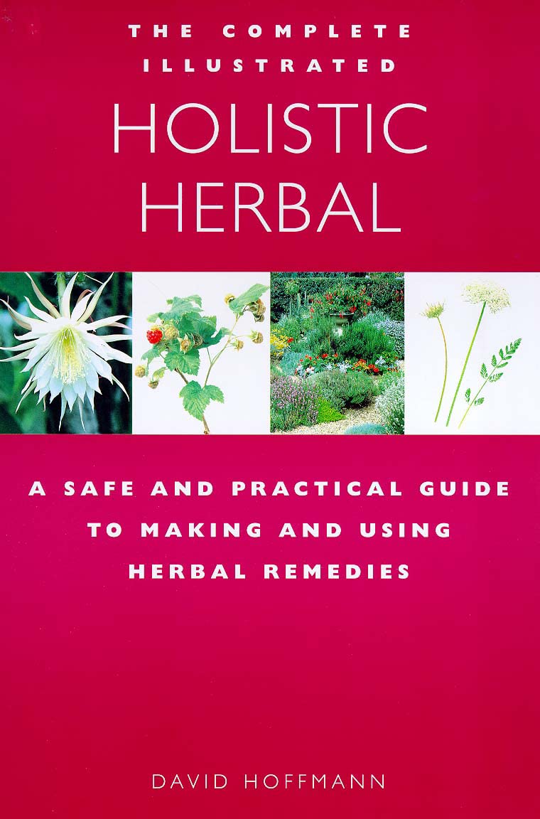 The Complete Illustrated Guide to Holistic Herbal: A Safe and Practical Guide to Making and Using Herbal Remedies,New