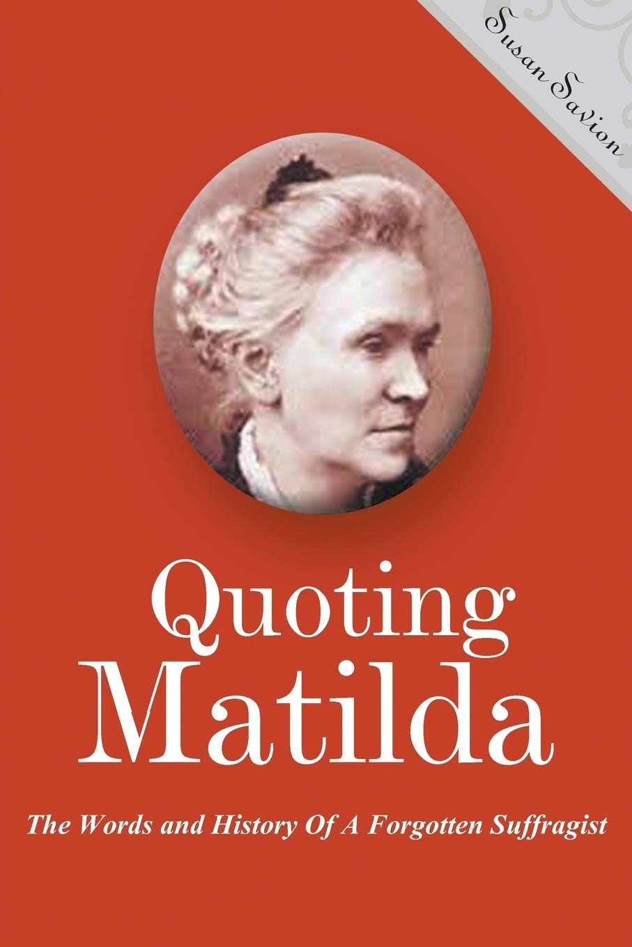 Quoting Matilda: The Words and History of a Forgotten Suffragist,Used
