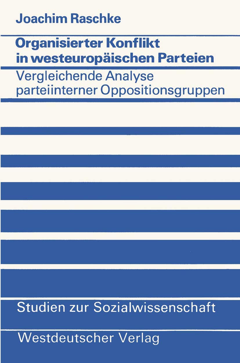 Organisierter Konflikt in westeuropischen Parteien: Eine vergleichende Analyse parteiinterner Oppositionsgruppen (Studien zur So,Used