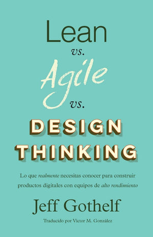 Lean vs Agile vs Design Thinking: Lo que realmente necesitas conocer para construir productos digitales con equipos de alto rend,Used