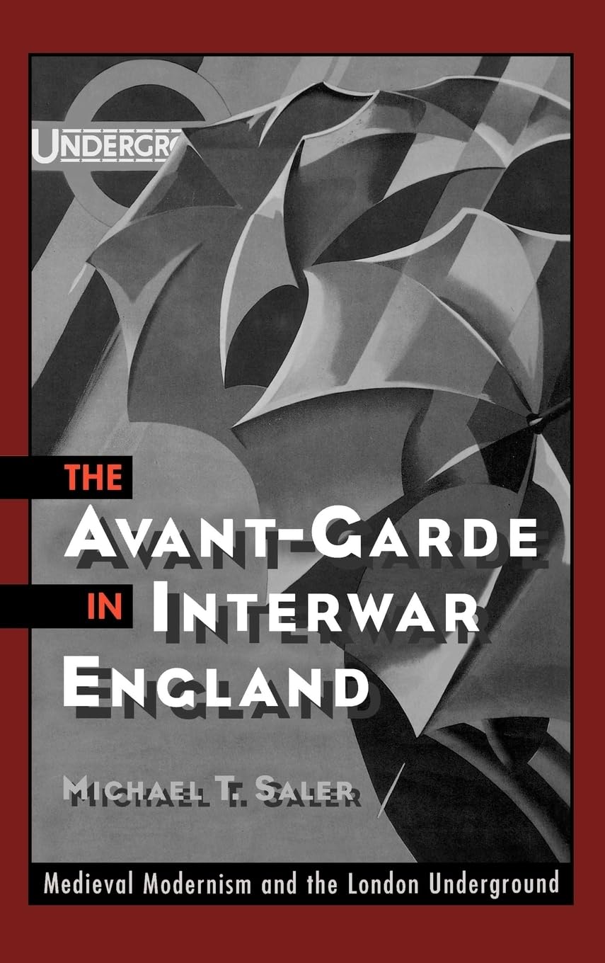 The Avantgarde In Interwar England: Medieval Modernism And The London Underground,Used