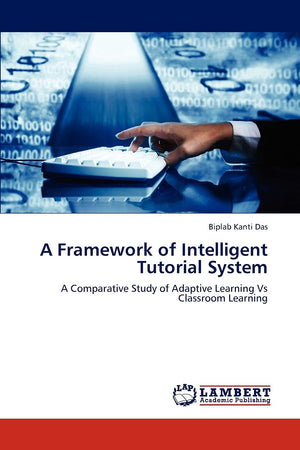 A Framework of Intelligent Tutorial System: A Comparative Study of Adaptive Learning Vs Classroom Learning,Used