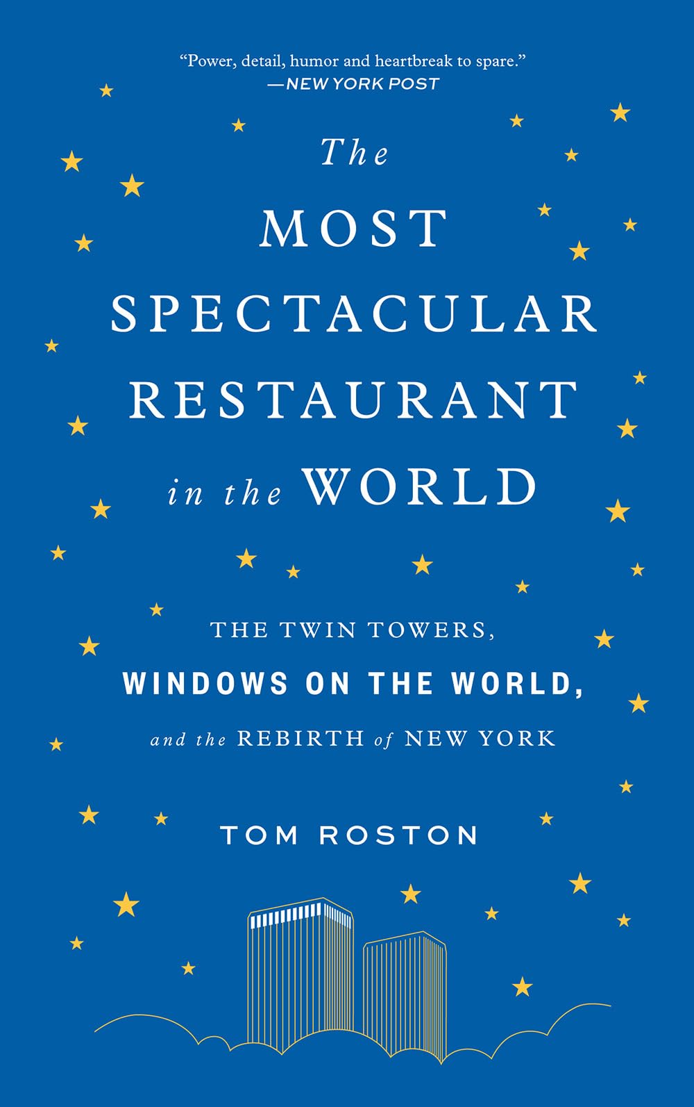 The Most Spectacular Restaurant In The World: The Twin Towers, Windows On The World, And The Rebirth Of New York