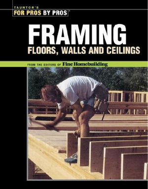 Framing Floors, Walls and Ceilings (Best of Fine Homebuilding Series),New