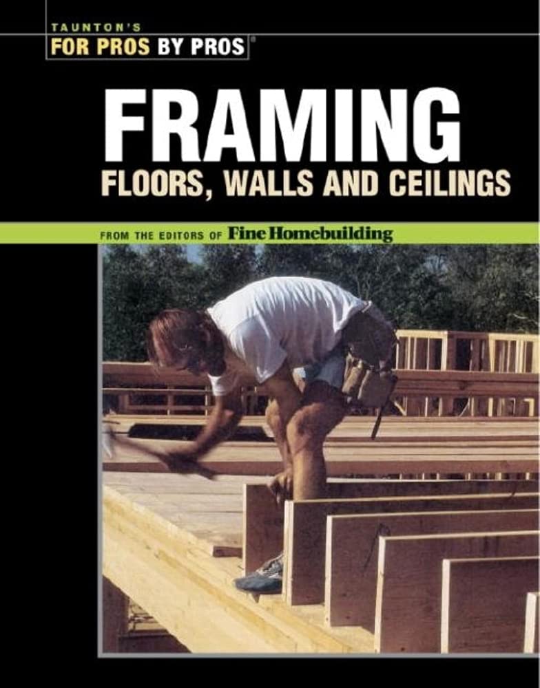Framing Floors, Walls and Ceilings (Best of Fine Homebuilding Series),New