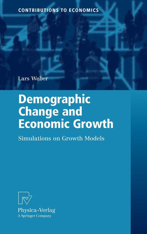 Demographic Change and Economic Growth: Simulations on Growth Models (Contributions to Economics),New