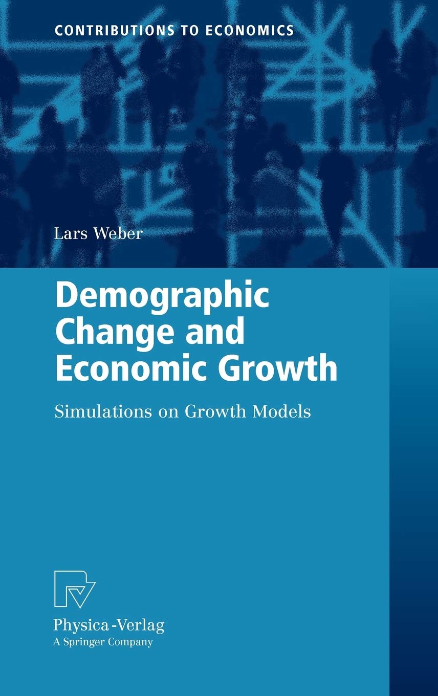 Demographic Change and Economic Growth: Simulations on Growth Models (Contributions to Economics),New