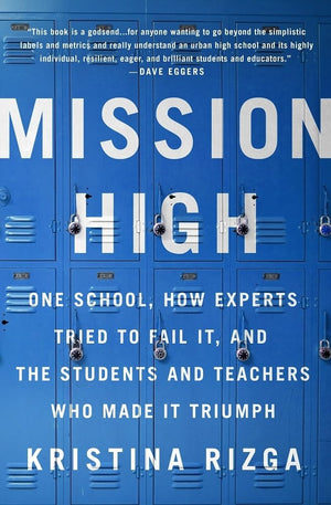 Mission High: One School, How Experts Tried To Fail It, And The Students And Teachers Who Made It Triumph