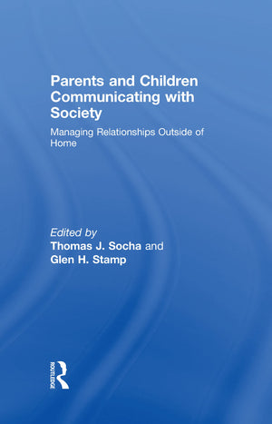 Parents and Children Communicating with Society: Managing Relationships Outside of the Home (Routledge Communication Series),Used