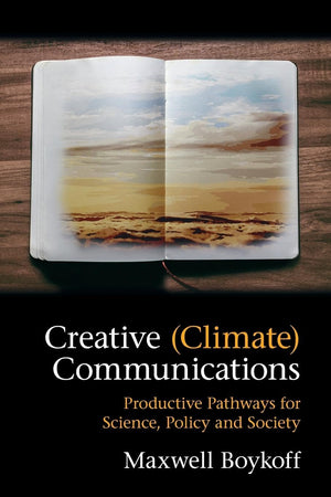 Creative (Climate) Communications: Productive Pathways For Science, Policy And Society