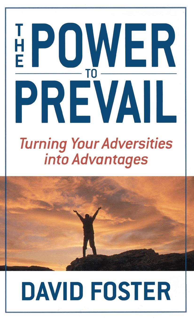 The Power To Prevail: Turning Your Adversities Into Advantages