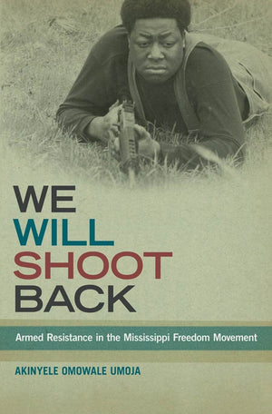 We Will Shoot Back: Armed Resistance In The Mississippi Freedom Movement,Used
