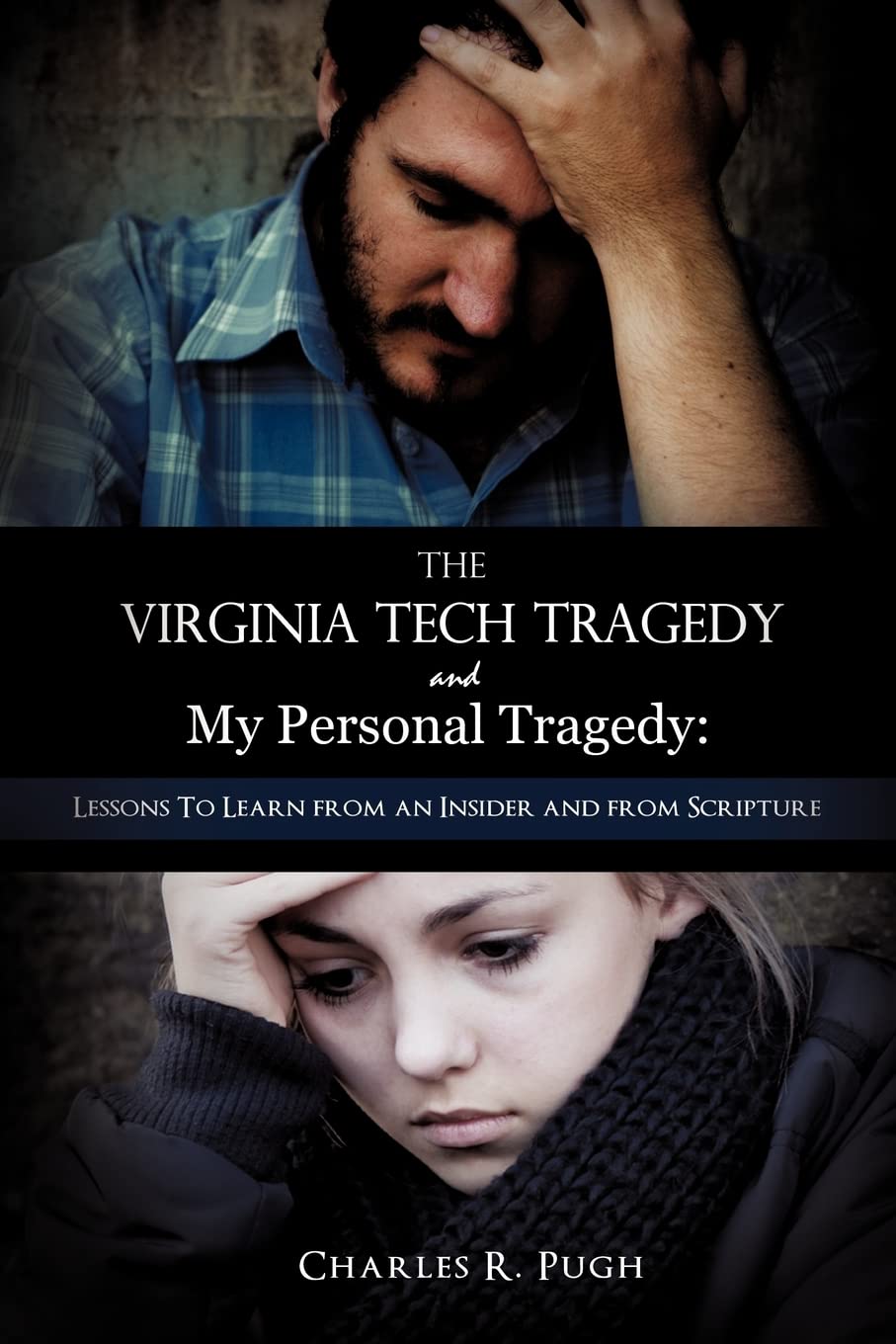 The Virginia Tech Tragedy And My Personal Tragedy: Lessons To Learn From An Insider And From Scripture,Used