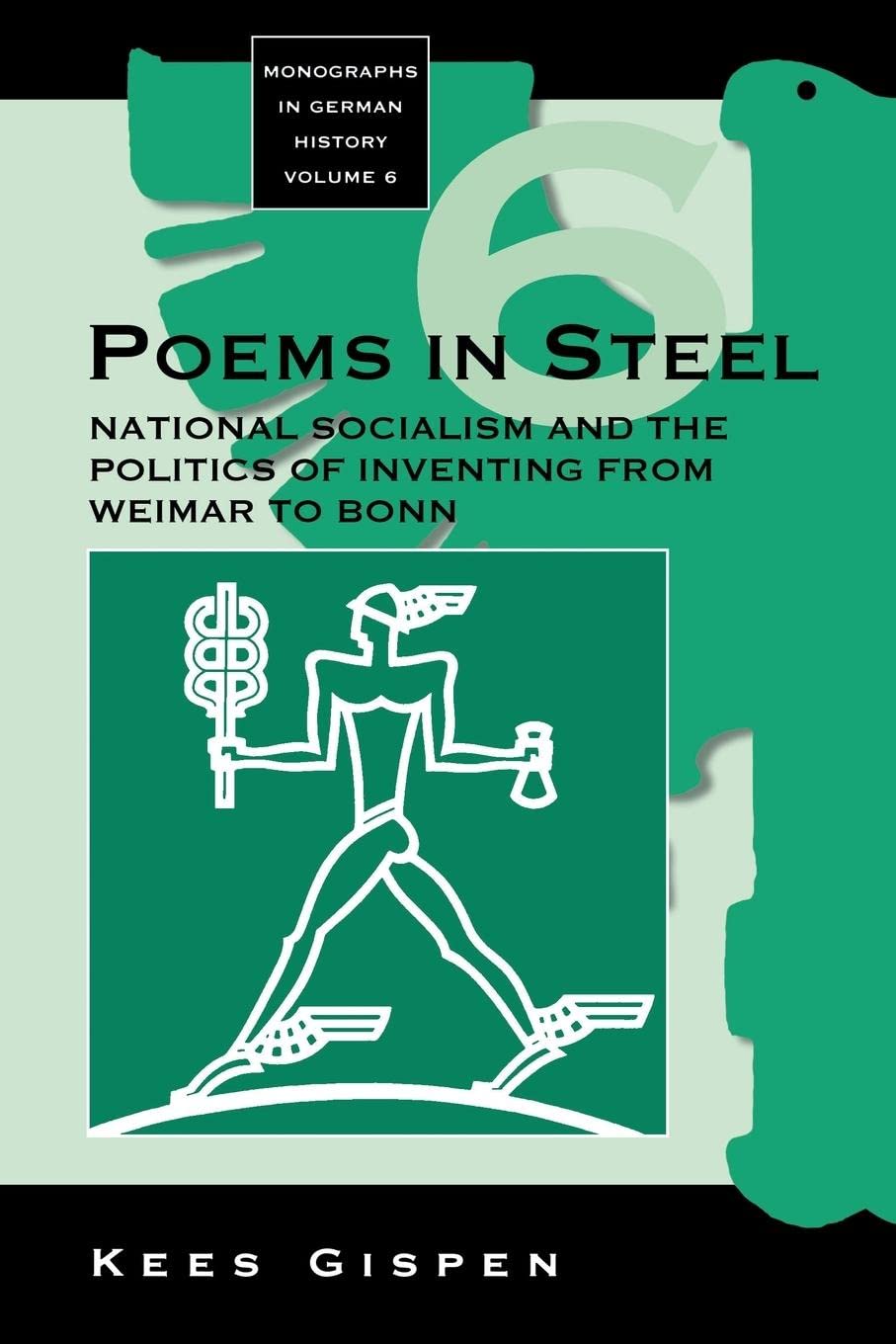 Poems in Steel: National Socialism and the Politics of Inventing from Weimar to Bonn (Monographs in German History, 6),New
