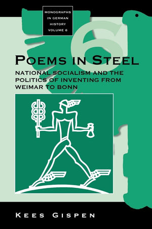 Poems in Steel: National Socialism and the Politics of Inventing from Weimar to Bonn (Monographs in German History, 6),Used
