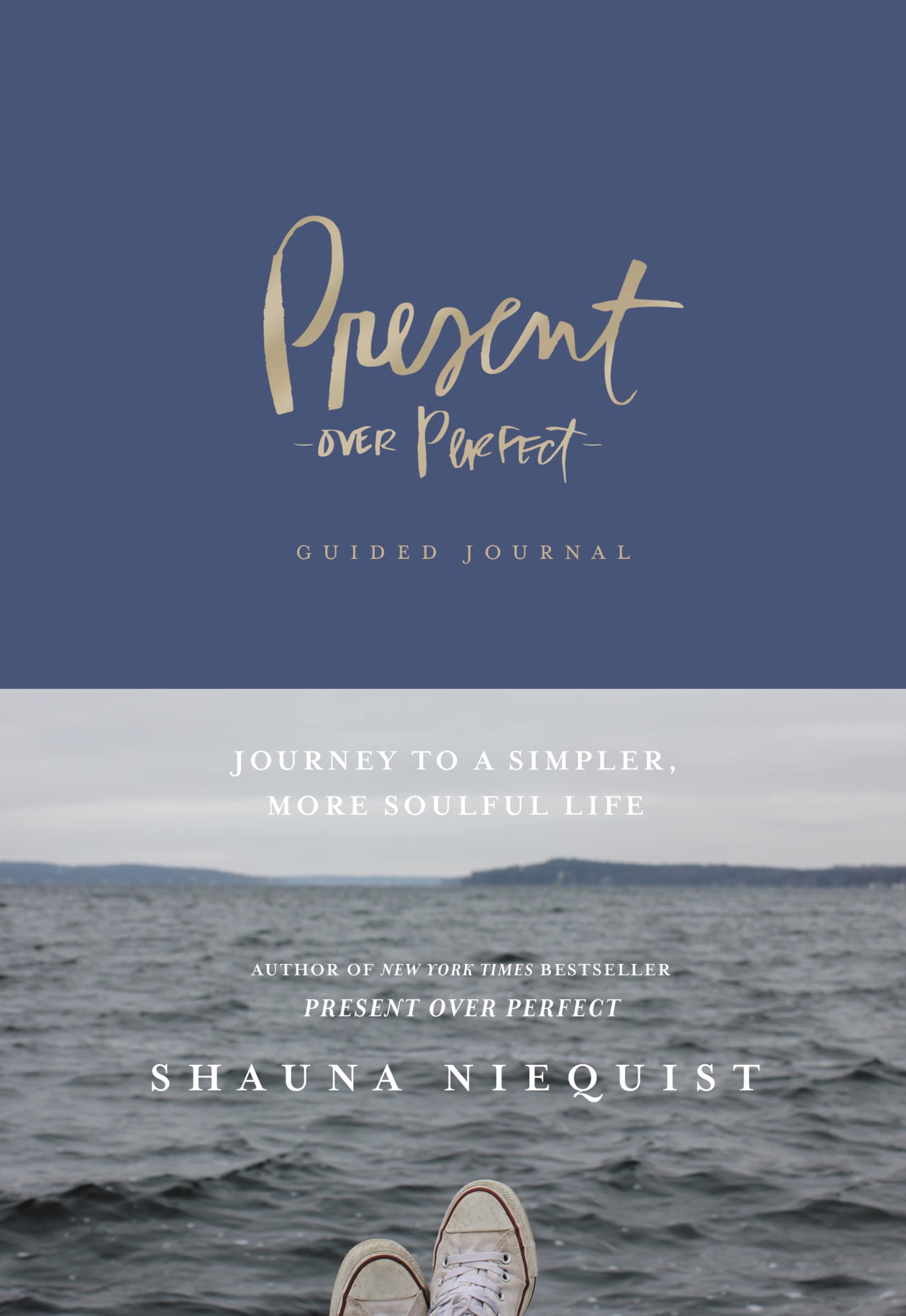 Present Over Perfect Guided Journal: Journey To A Simpler, More Soulful Life