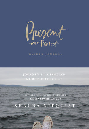 Present Over Perfect Guided Journal: Journey To A Simpler, More Soulful Life